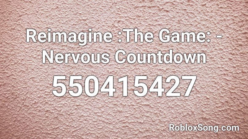 Reimagine :The Game: - Nervous Countdown Roblox ID