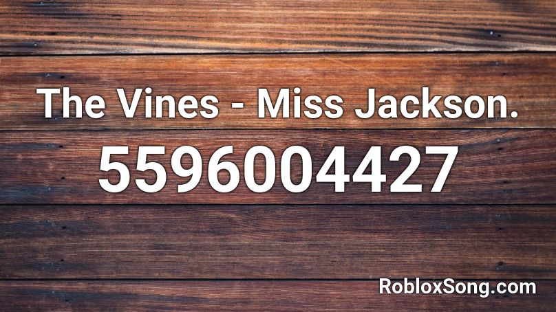 The Vines Miss Jackson Roblox Id Roblox Music Codes - ms jackson roblox id