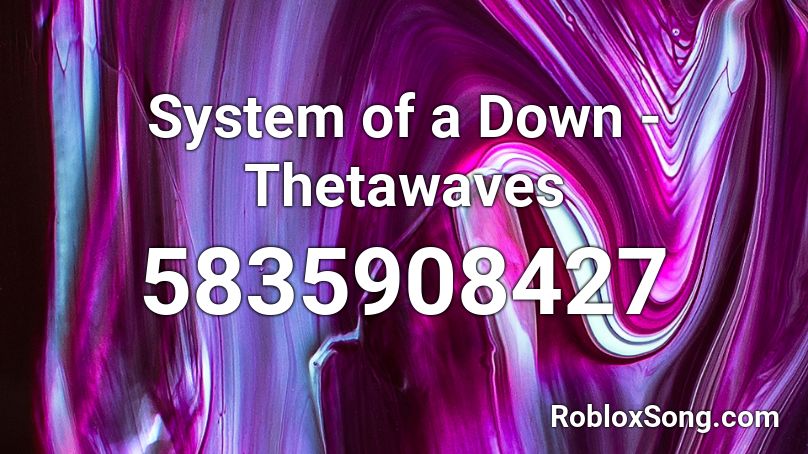 System of a Down - Thetawaves Roblox ID