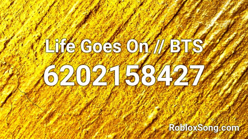 Life Goes On // BTS Roblox ID
