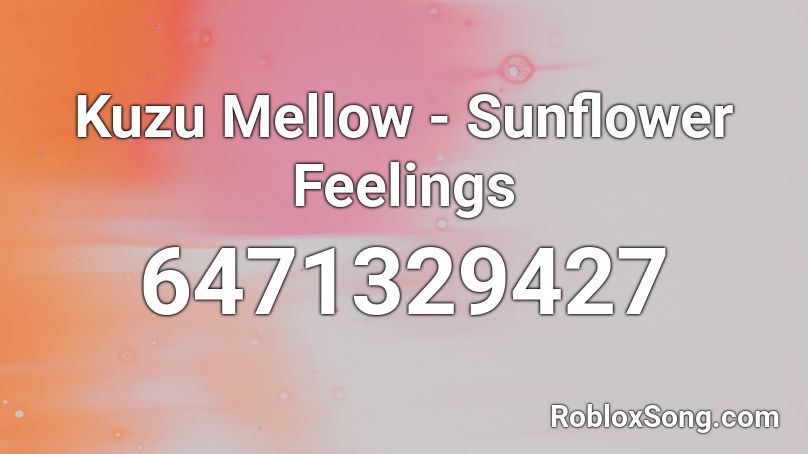 Kuzu Mellow - Sunflower Feelings Roblox ID