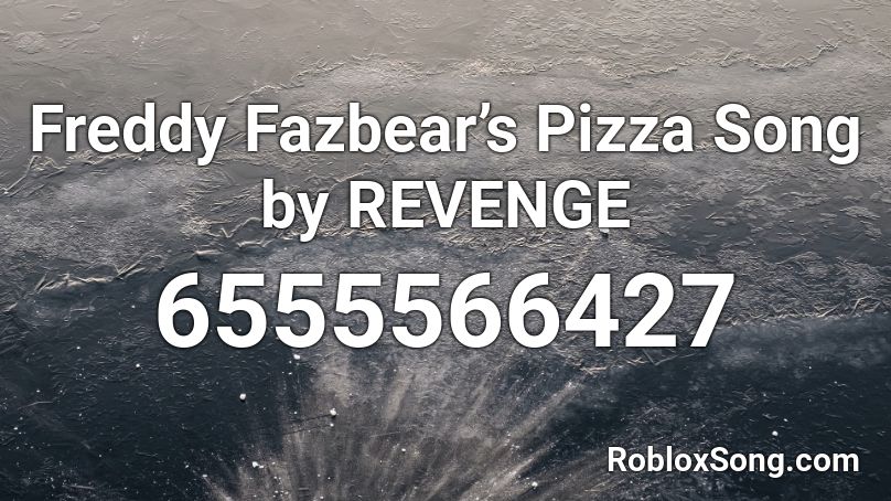 Freddy Fazbear’s Pizza Song by REVENGE Roblox ID