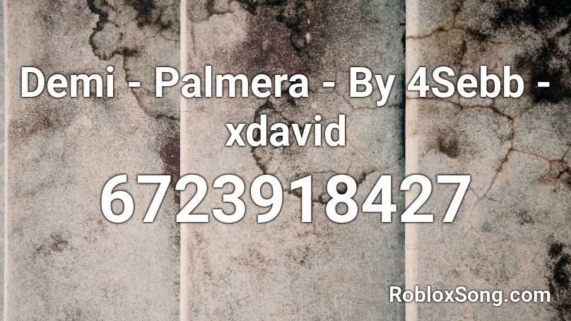 Demi - Palmera - By 4Sebb - xdavid Roblox ID
