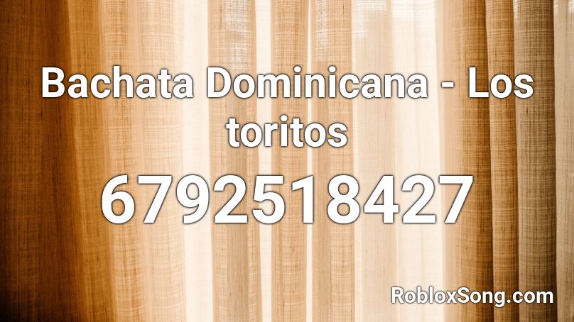 Bachata Dominicana - Los toritos Roblox ID