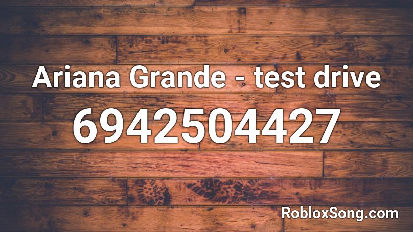 Ariana Grande - test drive Roblox ID