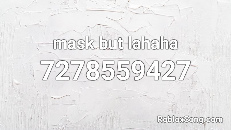 mask but lahaha Roblox ID