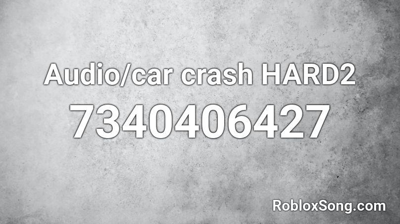 Audio/car crash HARD2 Roblox ID