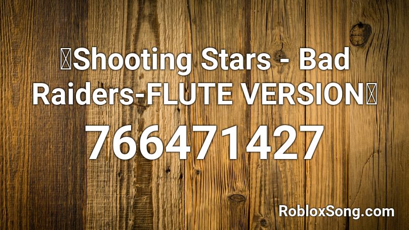 🌠Shooting Stars - Bad Raiders-FLUTE VERSION🌠 Roblox ID