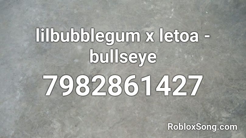 lilbubblegum x letoa - bullseye Roblox ID