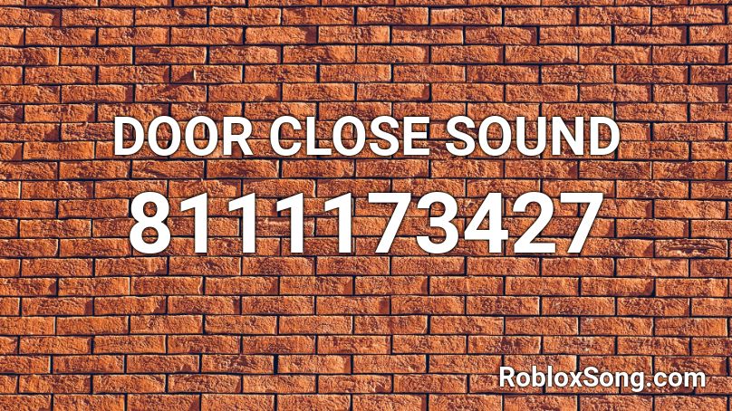 DOOR CLOSE SOUND Roblox ID