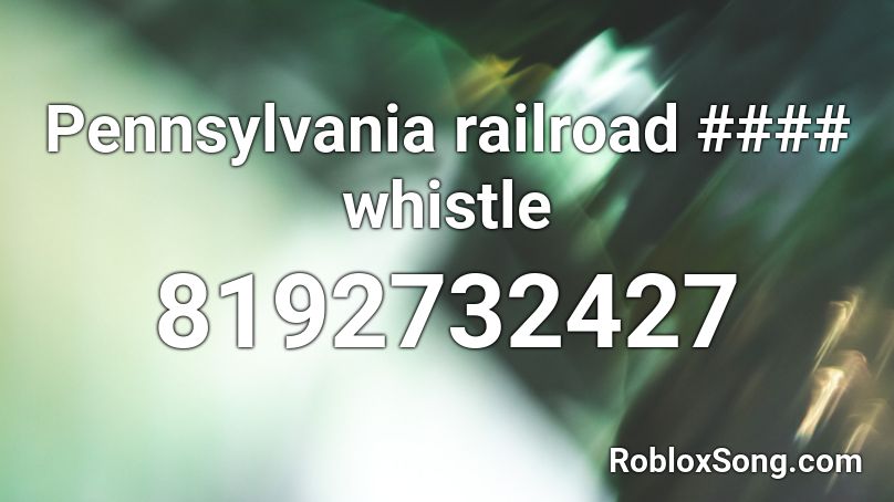 Pennsylvania railroad #### whistle Roblox ID