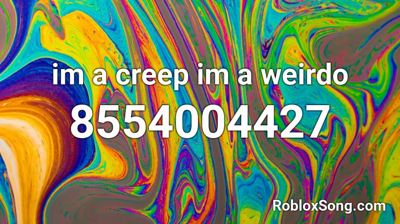 im a creep im a weirdo Roblox ID