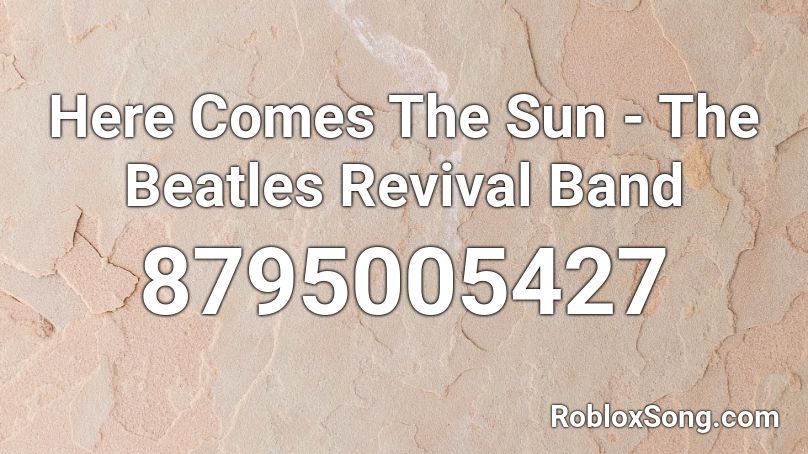 Here Comes The Sun - The Beatles Revival Band Roblox ID