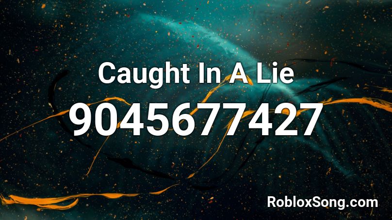 Caught In A Lie Roblox ID