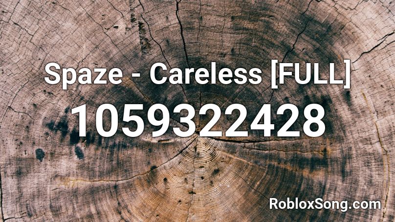 Spaze - Careless [FULL] Roblox ID