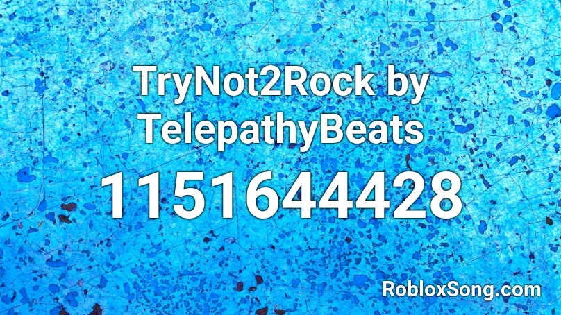 TryNot2Rock by TelepathyBeats Roblox ID