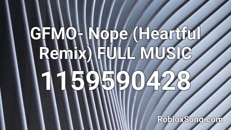 GFMO- Nope (Heartful Remix) FULL MUSIC Roblox ID