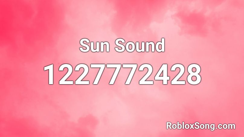 Sun Sound Roblox ID