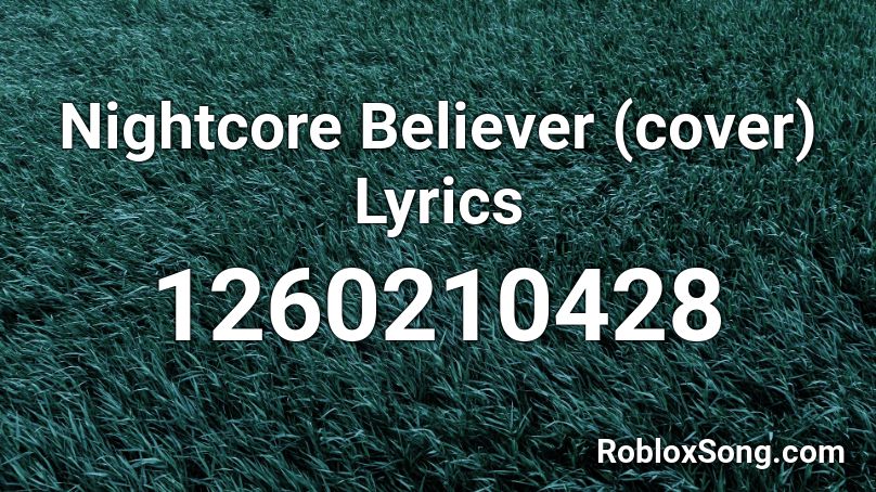 Nightcore Believer (cover)  Lyrics Roblox ID