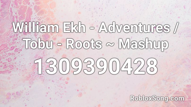 William Ekh - Adventures / Tobu - Roots ~ Mashup Roblox ID