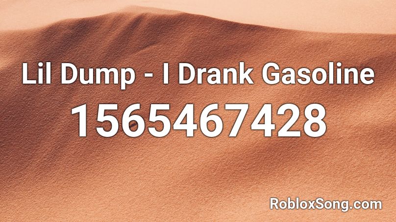 Lil Dump - I Drank Gasoline Roblox ID