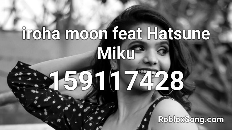 iroha moon feat Hatsune Miku Roblox ID