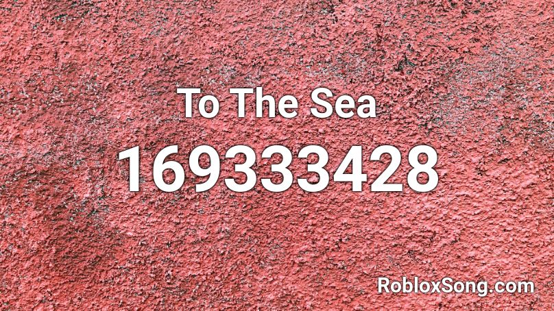 To The Sea Roblox ID