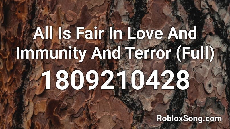 All Is Fair In Love And Immunity And Terror (Full) Roblox ID