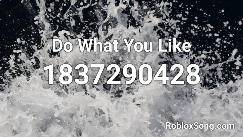 Do What You Like Roblox ID