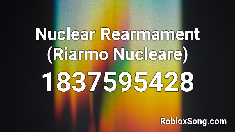 Nuclear Rearmament (Riarmo Nucleare) Roblox ID