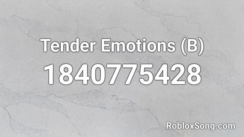 Tender Emotions (B) Roblox ID