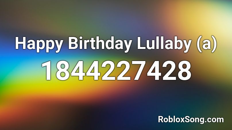 Happy Birthday Lullaby (a) Roblox ID