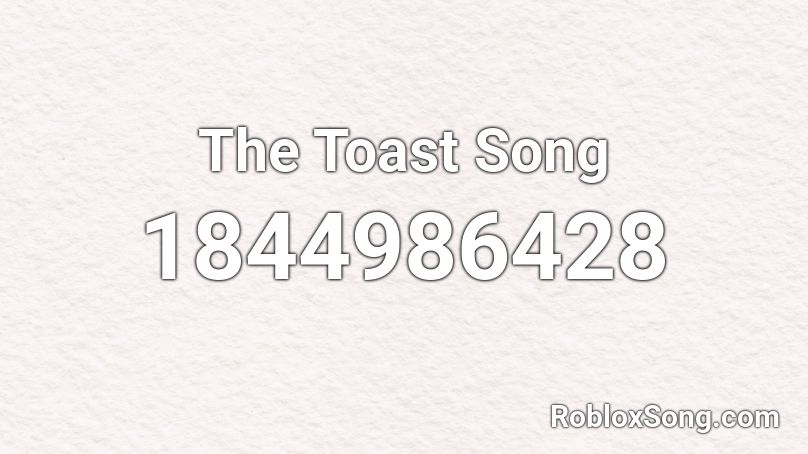 The Toast Song Roblox ID