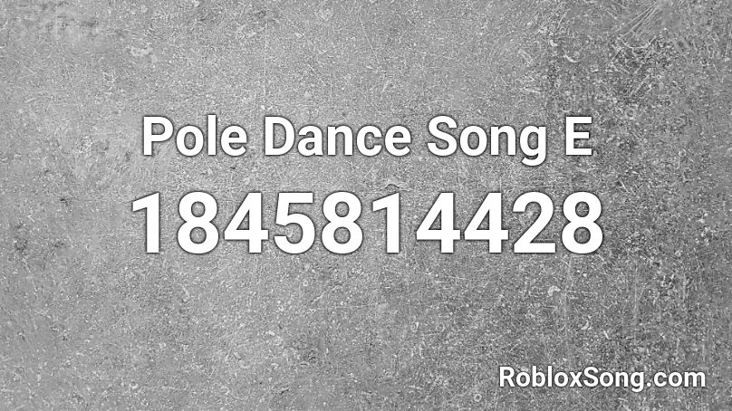 Pole Dance Song E Roblox ID