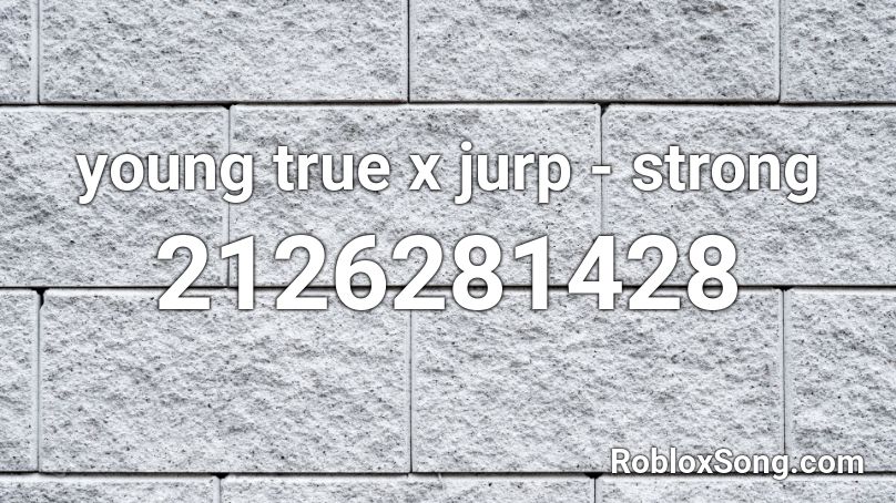 young true x jurp - strong Roblox ID