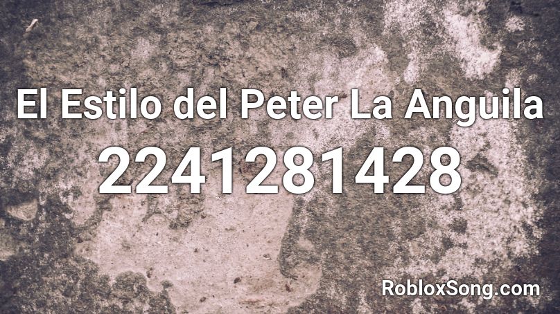 El Estilo del Peter La Anguila Roblox ID