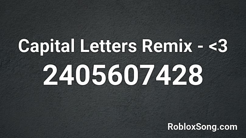 Capital Letters Remix - <3 Roblox ID