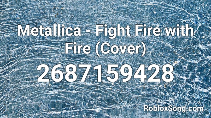 Metallica - Fight Fire with Fire (Cover) Roblox ID