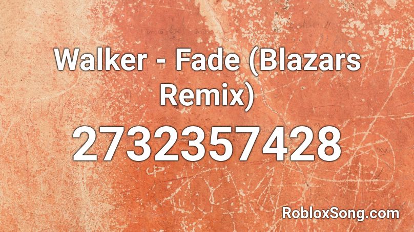 Walker - Fade (Blazars Remix) Roblox ID