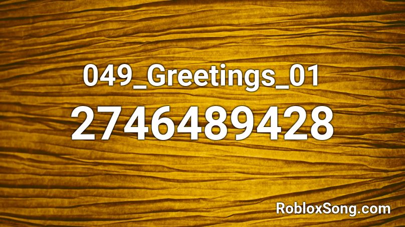 049_Greetings_01 Roblox ID