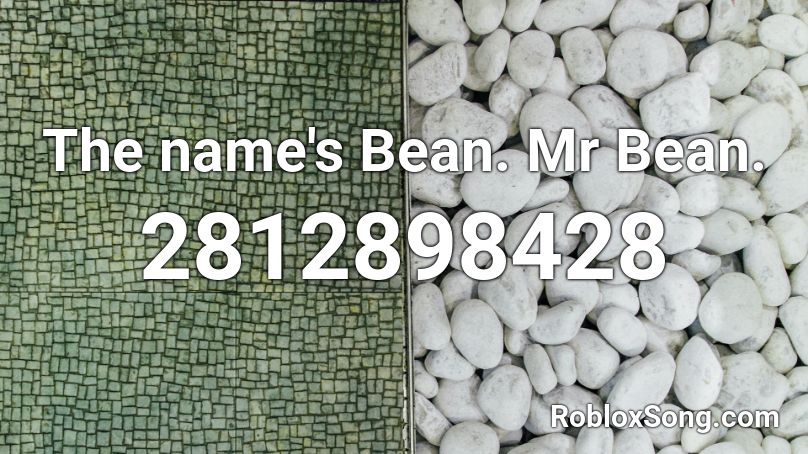 The name's Bean. Mr Bean. Roblox ID