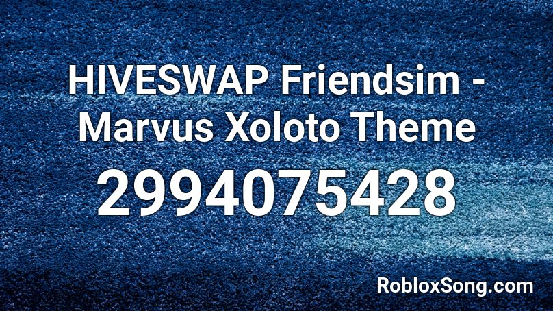 HIVESWAP Friendsim - Marvus Xoloto Theme Roblox ID