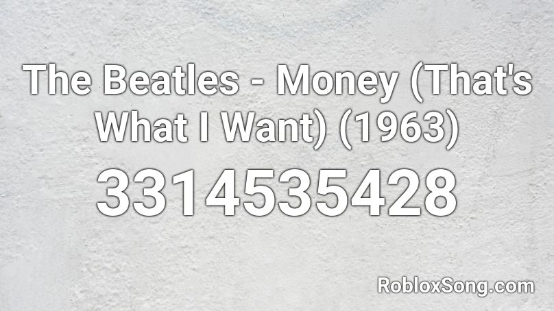 The Beatles - Money (That's What I Want) (1963) Roblox ID