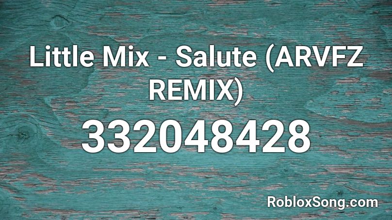 Little Mix - Salute (ARVFZ REMIX) Roblox ID