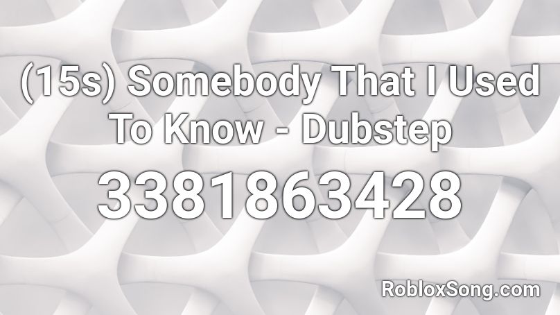 15s Somebody That I Used To Know Dubstep Roblox Id Roblox Music Codes - roblox lil uzi vert sauce it up