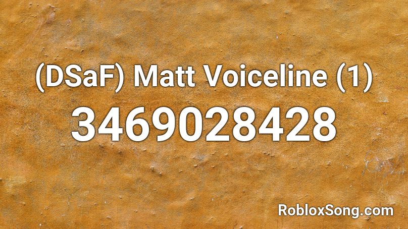 (DSaF) Matt Voiceline (1) Roblox ID