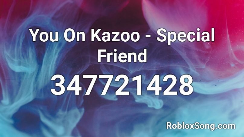 You On Kazoo - Special Friend Roblox ID