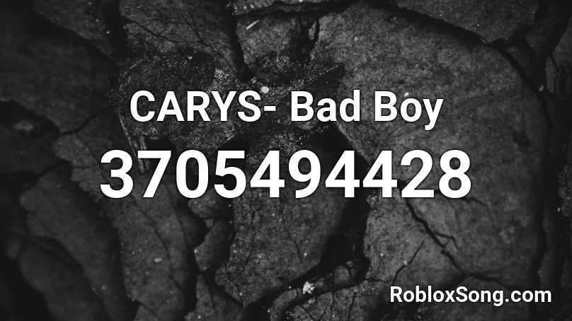 CARYS- Bad Boy Roblox ID