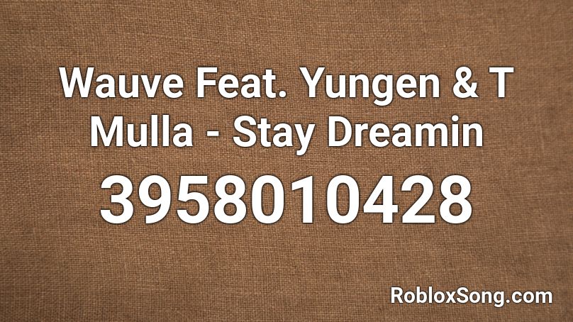Wauve Feat. Yungen & T Mulla - Stay Dreamin Roblox ID