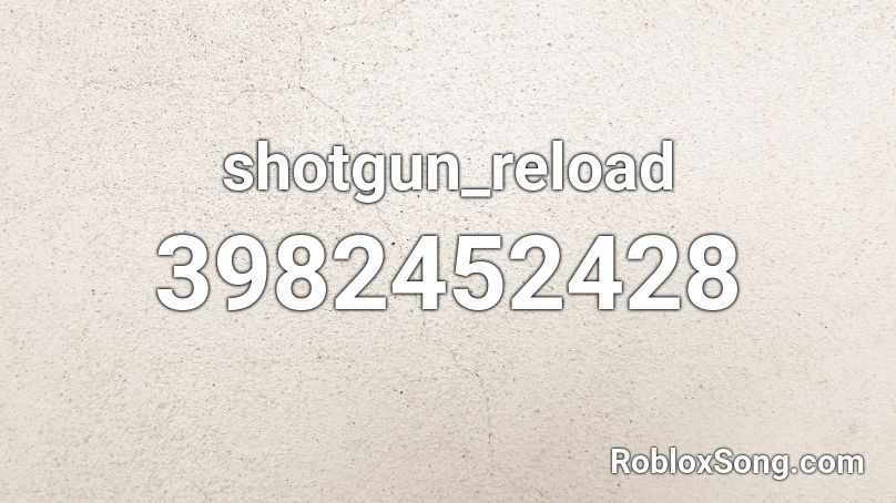 Shotgun Reload Roblox Id Roblox Music Codes - caravan palace lone digger roblox code